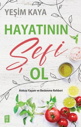 Hayatının Şefi Ol;Atıksız Yaşam ve Beslenme Rehberi - 1