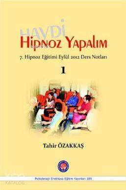 Haydi Hipnoz Yapalım; 7. Hipnoz Eğitimi Eylül 2012 Ders Notları / 1 - 1