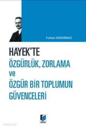 Hayek'te Özgürlük, Zorlama ve Özgür Bir Toplumun Güvenceleri - 1