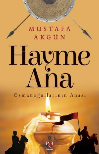 Hayme Ana ;Osmanoğullarının Anası - 1