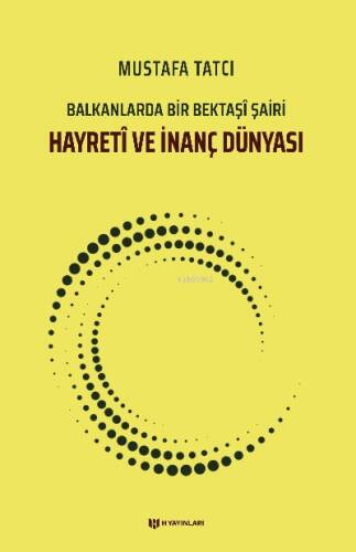 Hayretî ve İnanç Dünyası;Balkanlarda Bir Bektaşî Şairi - 1