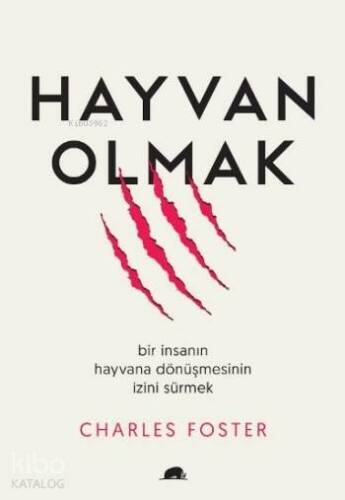 Hayvan Olmak; Bir İnsanın Hayvana Dönüşmesinin İzini Sürmek - 1