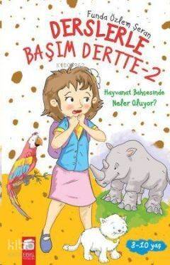 Hayvanat Bahçesinde Neler Oluyor?; Derslerle Başım Dertte,8-10 Yaş - 1