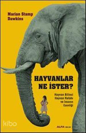 Hayvanlar Ne İster?; Hayvan Bilinci Hayvan Refahı ve İnsanın Esenliği - 1