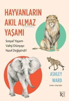 Hayvanların Akıl Almaz Yaşamı ;Sosyal Yaşam Vahşi Dünyayı Nasıl Değiştirdi? - 1