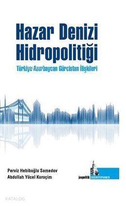 Hazar Denizi Hidropolitiği; Türkiye Azerbaycan Gürcistan İlşkileri - 1