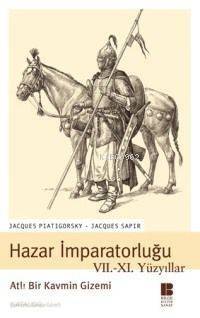 Hazar İmparatorluğu VII. XI. Yüzyıllar; Atlı Bir Kavmin Gizemi - 1