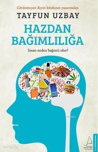 Hazdan Bağımlılığa; İnsan Neden Bağımlı Olur? - 1