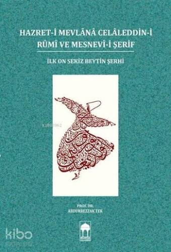 Hazret-i Mevlânâ Celâleddin-i Rûmî ve Mesnevî-i Şerif; İlk On Sekiz Beytin Şerhi - 1