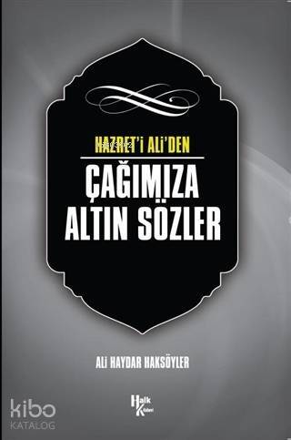 Hazret'i Ali'den Çağımıza Altın Sözler - 1