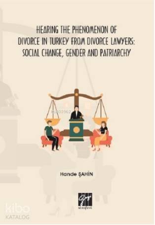 Hearing the Phenomenon of Divorce in Turkey from Divorce Lawyers; Social Change, Gender and Patriarchy - 1