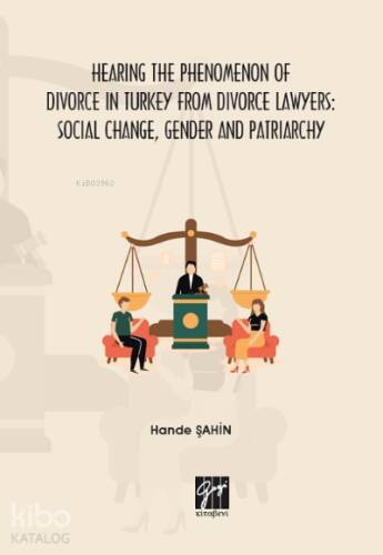 Hearing the Phenomenon of Divorce in Turkey From Divorce Lawyers: Social Change, Gender and Patriarchy - 1