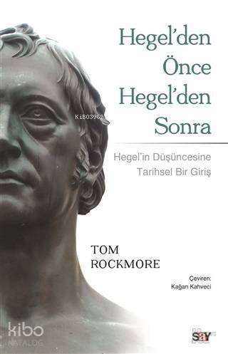 Hegel'den Önce Hegel'den Sonra; Hegel'in Düşüncesine Tarihsel Bir Bakış - 1