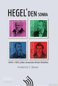 Hegel'den Sonra : 1840-1900 Yılları Arasında Alman Felsefesi - 1