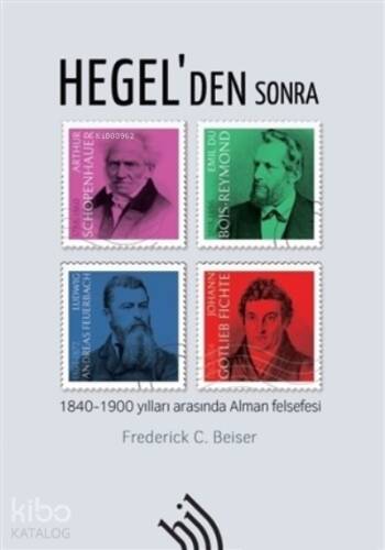 Hegel'den Sonra ;1840-1900 Yılları Arasında Alman Felsefesi - 1