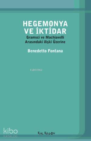 Hegemonya ve İktidar; Gramsci ve Machiavelli Arasındaki ilişki Üzerine - 1