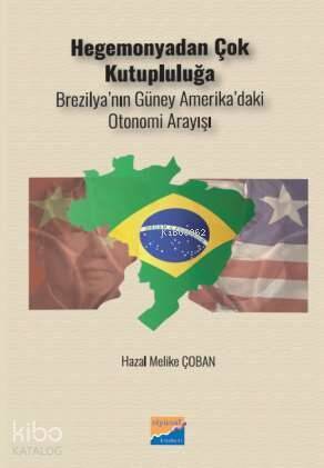 Hegemonyodan Çok Kutupluluğa;Brezilya’nın Güney Amerika’daki Otonomi Arayışı - 1