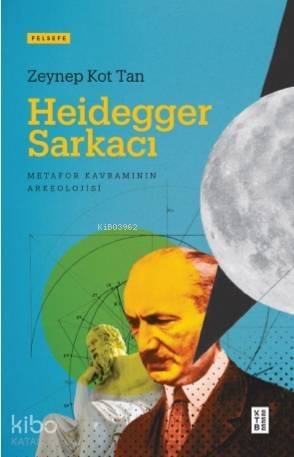 Heidegger Sarkacı; Metafor Kavramının Arkeolojisi - 1