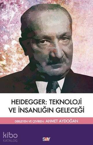 Heidegger :Teknoloji ve İnsanlığın Geleceği - 1