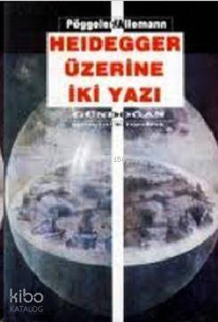 Heidegger Üzerine İki Yazı - 1