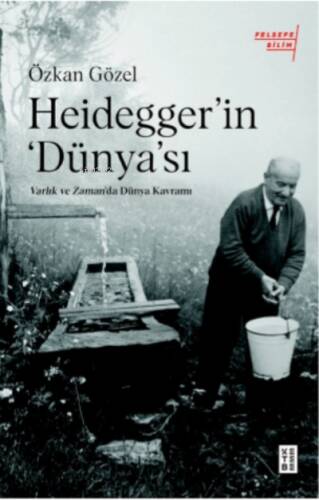 Heidegger’ın Dünya'sı;Varlık ve Zaman'da Dünya Kavramı - 1