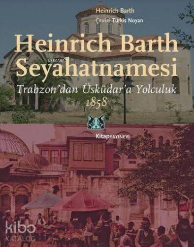 Heinrich Barth Seyahatnamesi; Trabzon'dan Üsküdar'a Yolculuk, 1858 - 1