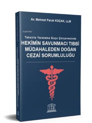 Hekimin Savunmacı Tıbbi Müdahaleden Doğan Cezai Sorumluluğu;Taksirle Yaralama Suçu Çerçevesinde - 1