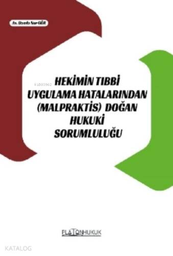 Hekimin Tıbbi Uygulama Hatalarından (Malpraktis) Doğan Hukuki Sorumluluğu - 1