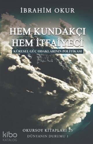 Hem Kundakçı Hem İtfaiyeci;Küresel Güç Odaklarının Politikası - 1