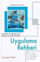 Hemşire ve Ebeler İçin Doğum ve Kadın Sağlığı Uygulama Rehberi - 1