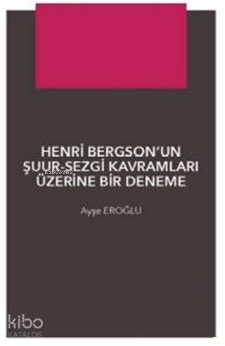 Henri Bergson'un Şuur - Sezgi Kavramları Üzerine Bir Denemec - 1