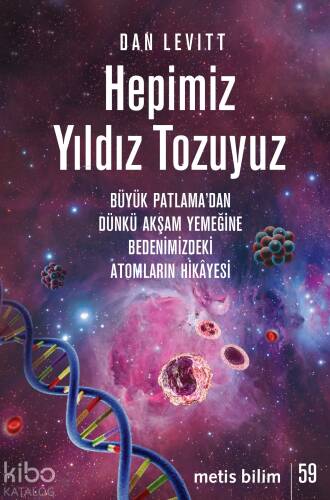 Hepimiz Yıldız Tozuyuz;Büyük Patlama’dan Dünkü Akşam Yemeğine Bedenimizdeki Atomların Hikâyesi - 1