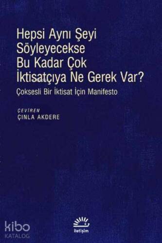 Hepsi Aynı Şeyi Söyleyecekse Bu Kadar Çok İktisatçıya Ne Gerek Var?; Çoksesli Bir İktisat İçin Manifesto - 1