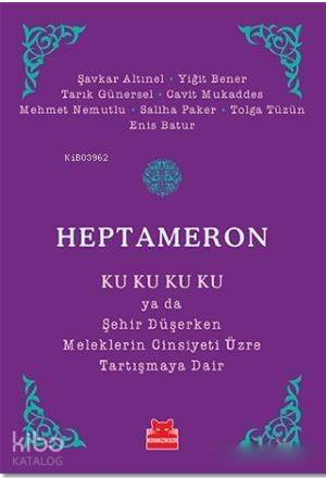 Heptameron; Ku Ku Ku Ku ya da Şehir Düşerken Meleklerin Cinsiyeti Üzre Tartışmaya Dair - 1