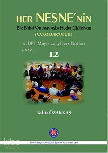 Her Nesne'nin Bitimi Var Ama Aşka Hudut Çizilmiyor (Varoluşçuluk); Bütüncül Psikoterapi 11. Dönem Mayıs 2013 Ders Notları 12 - 1