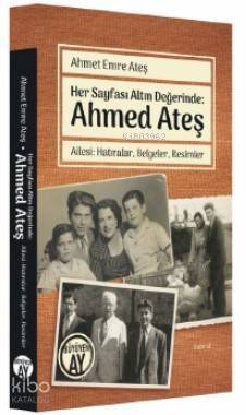 Her Sayfası Altın Değerinde: Ahmed Ateş; Ailesi: Hatıralar, Belgeler, Resimler - 1