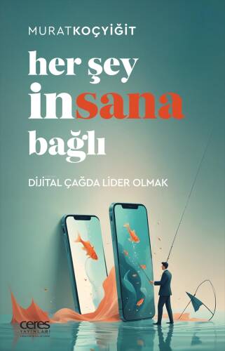 Her Şey İnsana Bağlı;Dijital Çağda Lider Olmak - 1