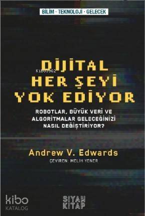 Her Şeyi Yok Ediyor; Robotlar,Büyük Veri ve Algoritmalar Geleceğinizi Nasıl Değiştiriyor - 1