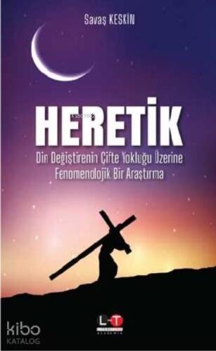 Heretik; Din Değiştirenin Çifte Yokluğu Üzerine Fenomenolojik Bir Araştırma - 1