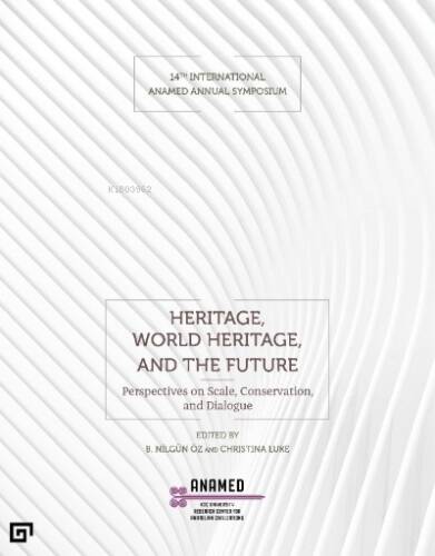 Heritage, World Heritage, and the Future ;(Miras, Dünya Mirası ve Gelecek) - 1