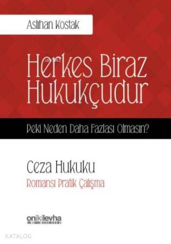 Herkes Biraz Hukukçudur Peki Neden Daha Fazlası Olmasın?; Ceza Hukuku-Romansı Pratik Çalışma - 1