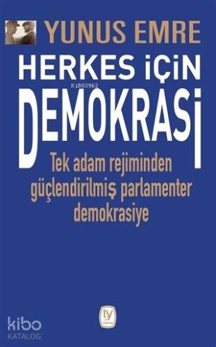 Herkes İçin Demokrasi; Tek Adam Rejiminden Güçlendirilmiş Parlamenter Demokrasiye - 1