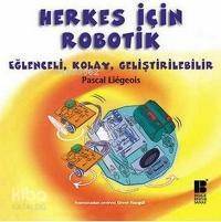 Herkes İçin Robotik; Eğlenceli, Kolay, Geliştirilebilir - 1