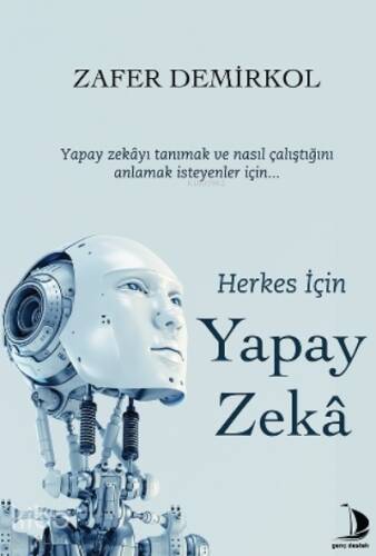 Herkes İçin Yapay Zekâ;Yapay Zekâyı Tanımak Ve Nasıl Çalıştığını Anlamak İsteyenler İçin... - 1