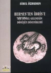 Hermes'ten İdris'e Bir Dinsel Geleneğin Dönüşüm Dinamikleri - 1