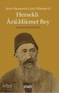 Hersekli Arif Hikmet Bey; Şiirin Hazanında Gazel Dökenler-2 - 1