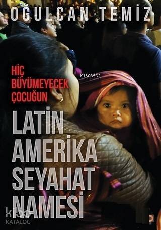 Hiç Büyümeyecek Çocuğun Latin Amerika Seyahatnamesi - 1