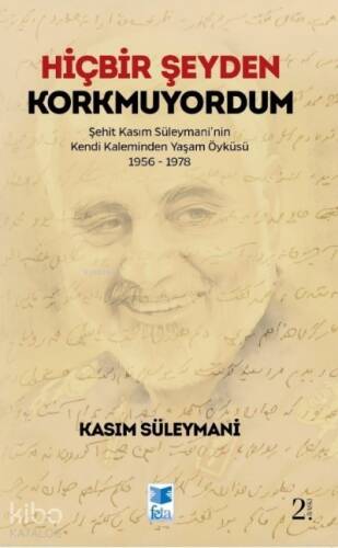 Hiçbir Şeyden Korkmuyordum ;Şehit Kasım Süleymani'nin Kendi Kaleminden Yaşam Öyküsü 1956-1978 - 1