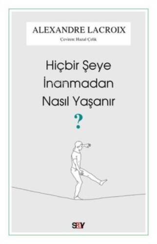 Hiçbir Şeye İnanmadan Nasıl Yaşanır? - 1