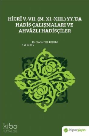 Hicrî V.-VII. (M. XI.-XIII.) Yy.'da Hadis Çalışmaları ve Ahvâzlı Hadisçiler - 1